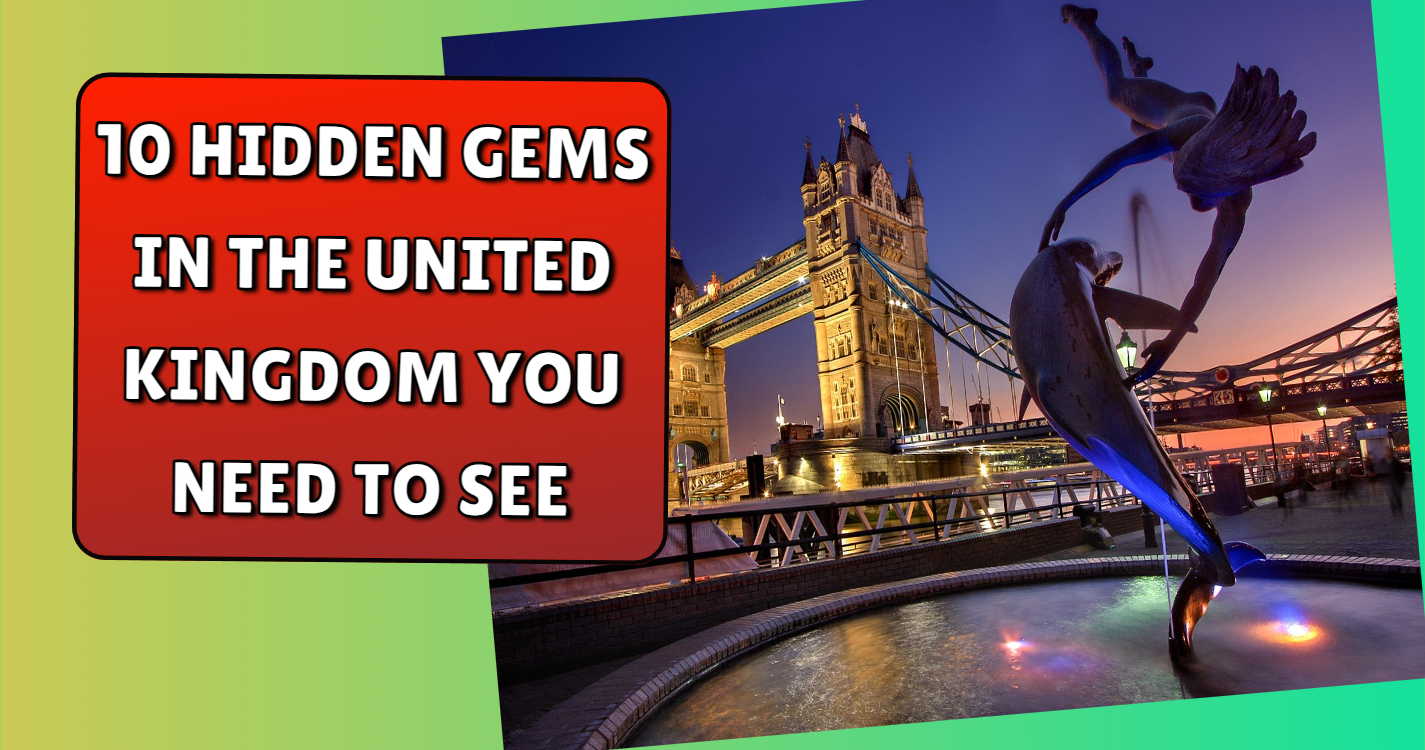 10 Hidden Gems in the United Kingdom You Need to See